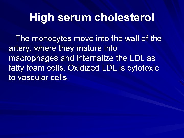 High serum cholesterol The monocytes move into the wall of the artery, where they