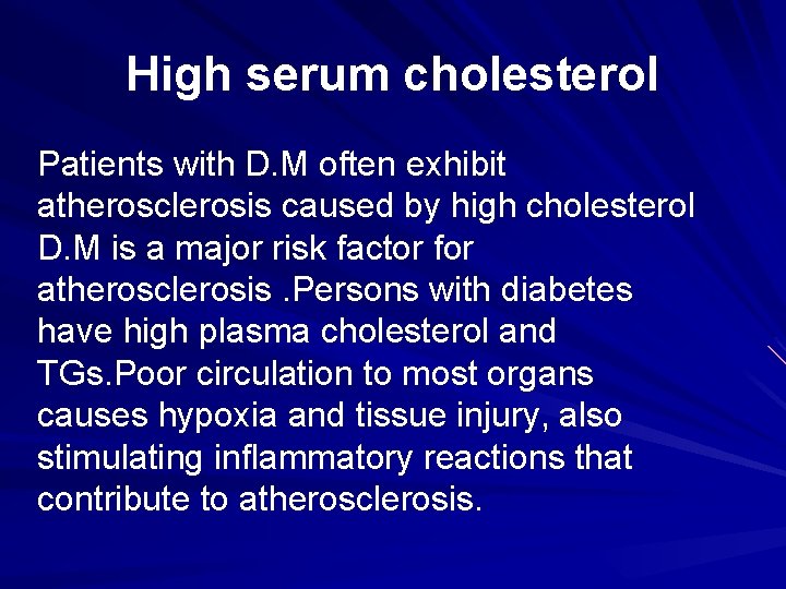 High serum cholesterol Patients with D. M often exhibit atherosclerosis caused by high cholesterol