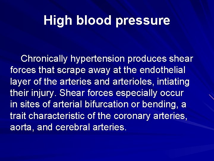 High blood pressure Chronically hypertension produces shear forces that scrape away at the endothelial