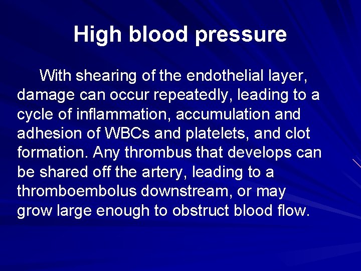 High blood pressure With shearing of the endothelial layer, damage can occur repeatedly, leading