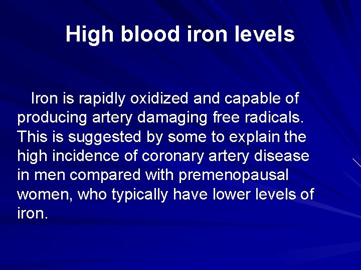 High blood iron levels Iron is rapidly oxidized and capable of producing artery damaging