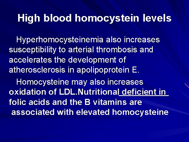 High blood homocystein levels Hyperhomocysteinemia also increases susceptibility to arterial thrombosis and accelerates the