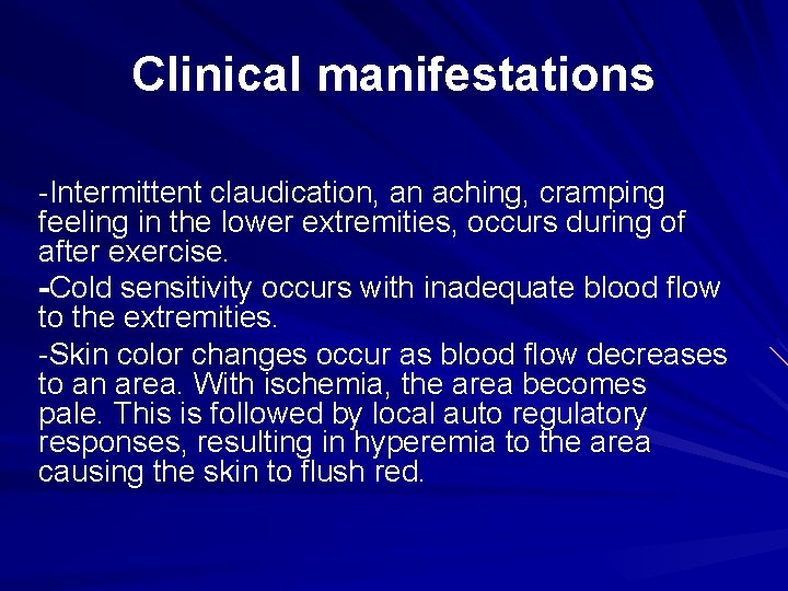 Clinical manifestations -Intermittent claudication, an aching, cramping feeling in the lower extremities, occurs during