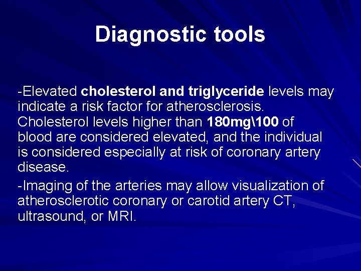 Diagnostic tools -Elevated cholesterol and triglyceride levels may indicate a risk factor for atherosclerosis.