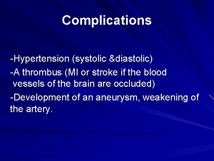 Complications -Hypertension (systolic &diastolic) -A thrombus (MI or stroke if the blood vessels of