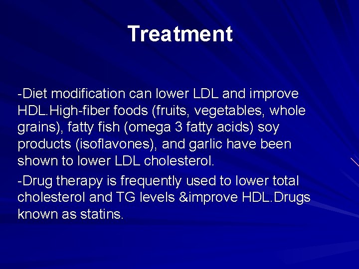 Treatment -Diet modification can lower LDL and improve HDL. High-fiber foods (fruits, vegetables, whole