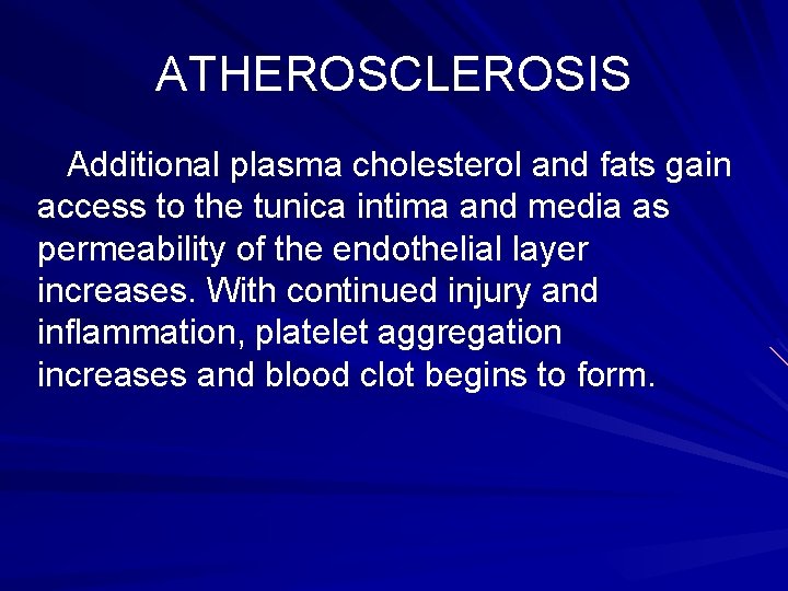 ATHEROSCLEROSIS Additional plasma cholesterol and fats gain access to the tunica intima and media ATHEROSCLEROSIS Additional plasma cholesterol and fats gain access to the tunica intima and media
