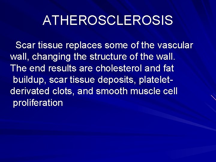 ATHEROSCLEROSIS Scar tissue replaces some of the vascular wall, changing the structure of the