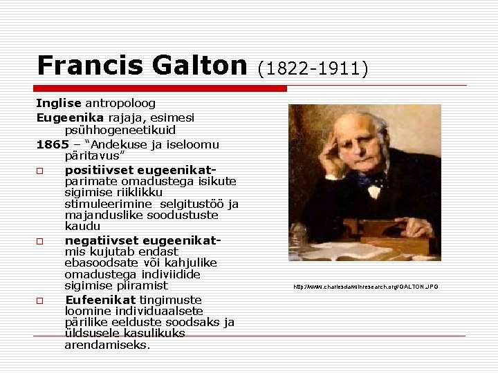 Francis Galton Inglise antropoloog Eugeenika rajaja, esimesi psühhogeneetikuid 1865 – “Andekuse ja iseloomu päritavus”