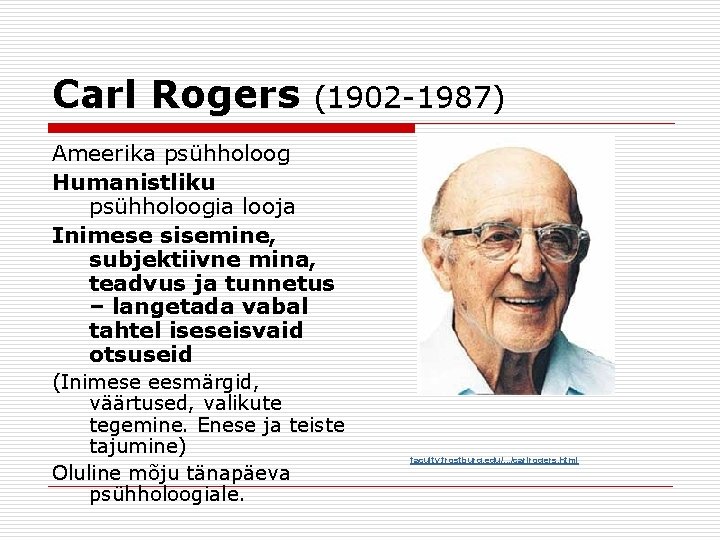 Carl Rogers (1902 -1987) Ameerika psühholoog Humanistliku psühholoogia looja Inimese sisemine, subjektiivne mina, teadvus