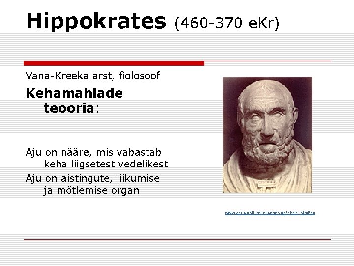 Hippokrates (460 -370 e. Kr) Vana-Kreeka arst, fiolosoof Kehamahlade teooria: Aju on nääre, mis