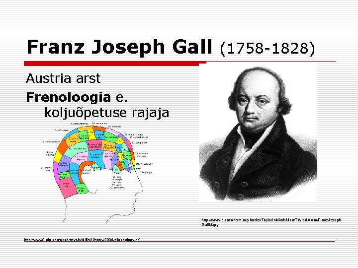 Franz Joseph Gall (1758 -1828) Austria arst Frenoloogia e. koljuõpetuse rajaja http: //www. creationism.