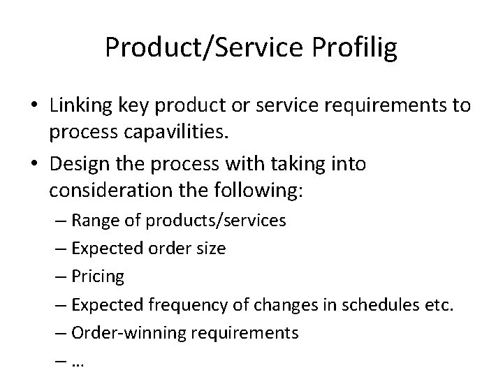 Product/Service Profilig • Linking key product or service requirements to process capavilities. • Design