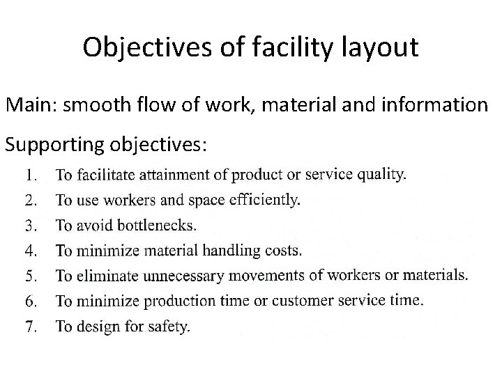 Objectives of facility layout Main: smooth flow of work, material and information Supporting objectives: