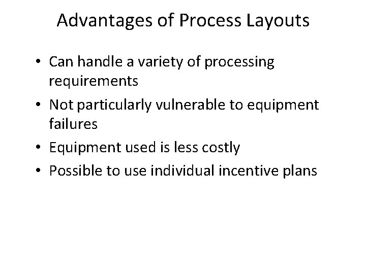 Advantages of Process Layouts • Can handle a variety of processing requirements • Not