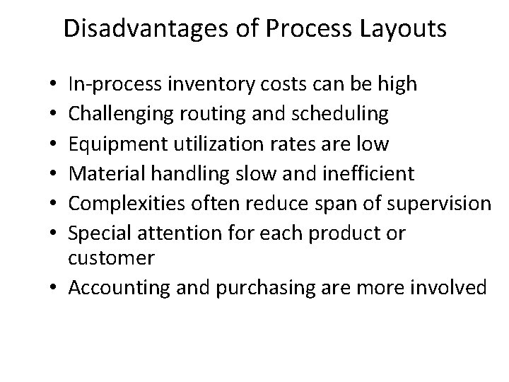 Disadvantages of Process Layouts In-process inventory costs can be high Challenging routing and scheduling