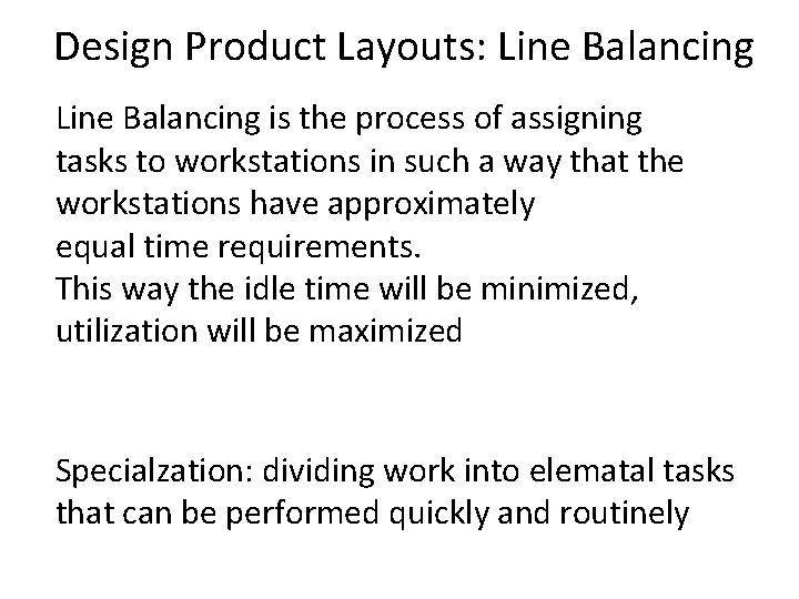 Design Product Layouts: Line Balancing is the process of assigning tasks to workstations in