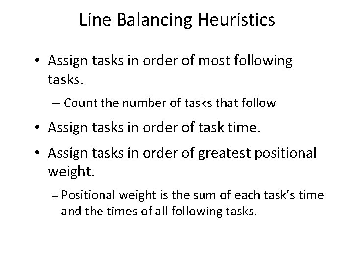 Line Balancing Heuristics • Assign tasks in order of most following tasks. – Count