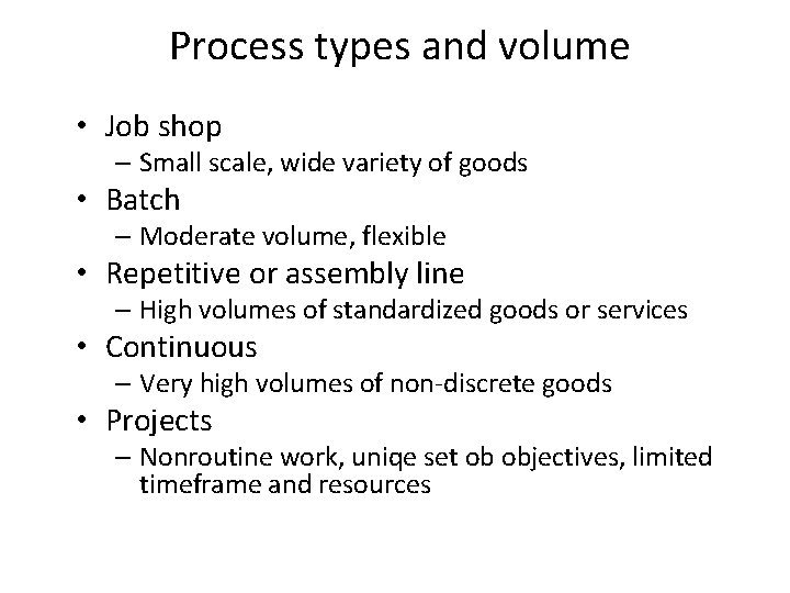 Process types and volume • Job shop – Small scale, wide variety of goods