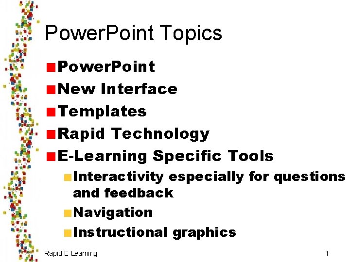 Power. Point Topics Power. Point New Interface Templates Rapid Technology E-Learning Specific Tools Interactivity