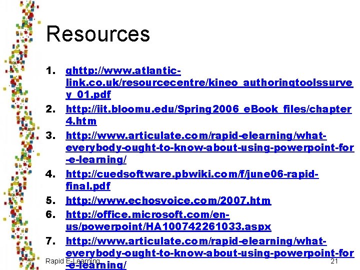 Resources 1. qhttp: //www. atlanticlink. co. uk/resourcecentre/kineo_authoringtoolssurve y_01. pdf 2. http: //iit. bloomu. edu/Spring