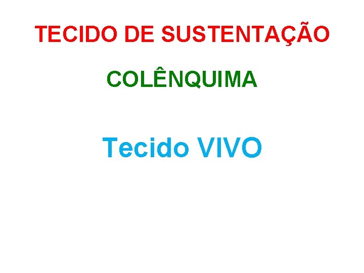 TECIDO DE SUSTENTAÇÃO COLÊNQUIMA Tecido VIVO 