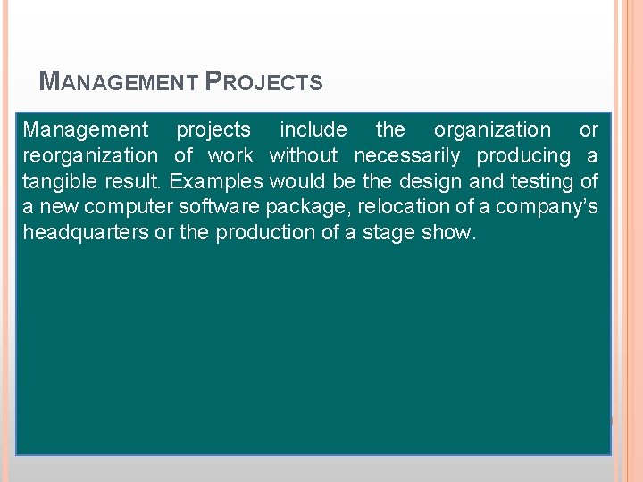 MANAGEMENT PROJECTS Management projects include the organization or reorganization of work without necessarily producing