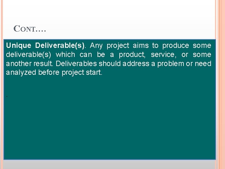 CONT. … Unique Deliverable(s). Any project aims to produce some deliverable(s) which can be