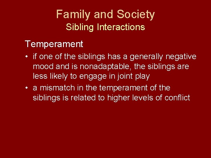 Family and Society Sibling Interactions Temperament • if one of the siblings has a