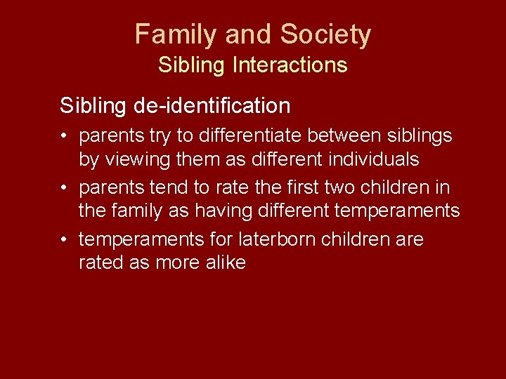 Family and Society Sibling Interactions Sibling de-identification • parents try to differentiate between siblings