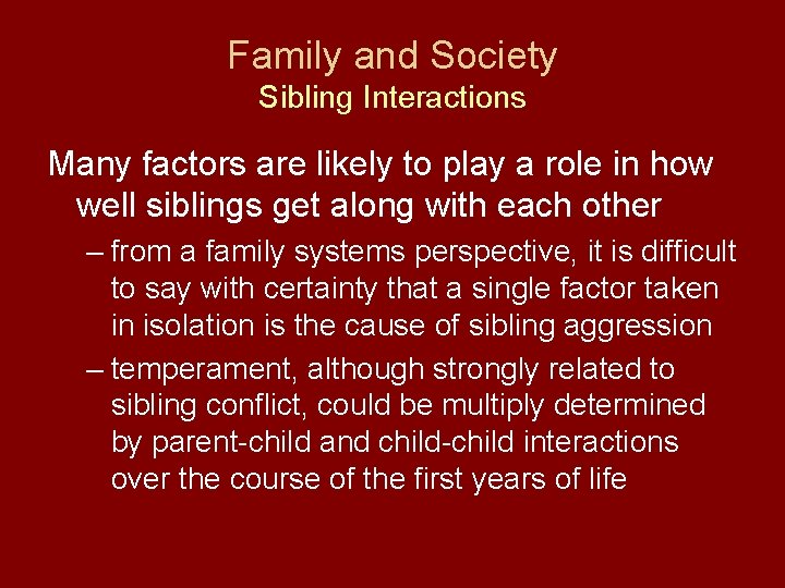 Family and Society Sibling Interactions Many factors are likely to play a role in