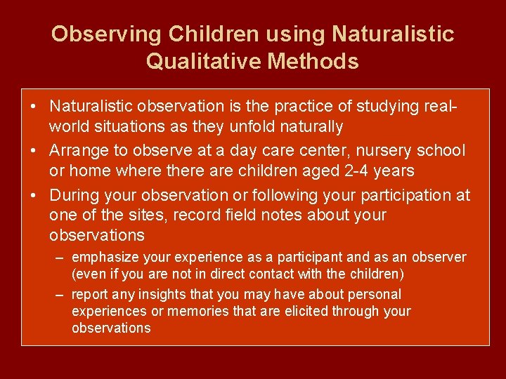 Observing Children using Naturalistic Qualitative Methods • Naturalistic observation is the practice of studying