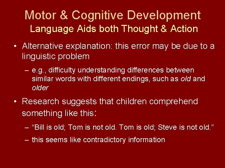 Motor & Cognitive Development Language Aids both Thought & Action • Alternative explanation: this