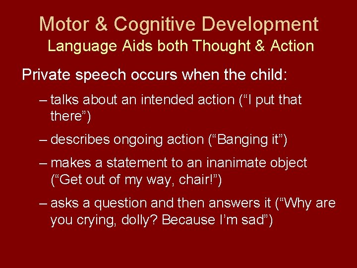 Motor & Cognitive Development Language Aids both Thought & Action Private speech occurs when