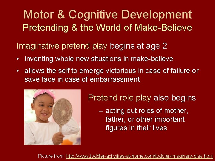 Motor & Cognitive Development Pretending & the World of Make-Believe Imaginative pretend play begins