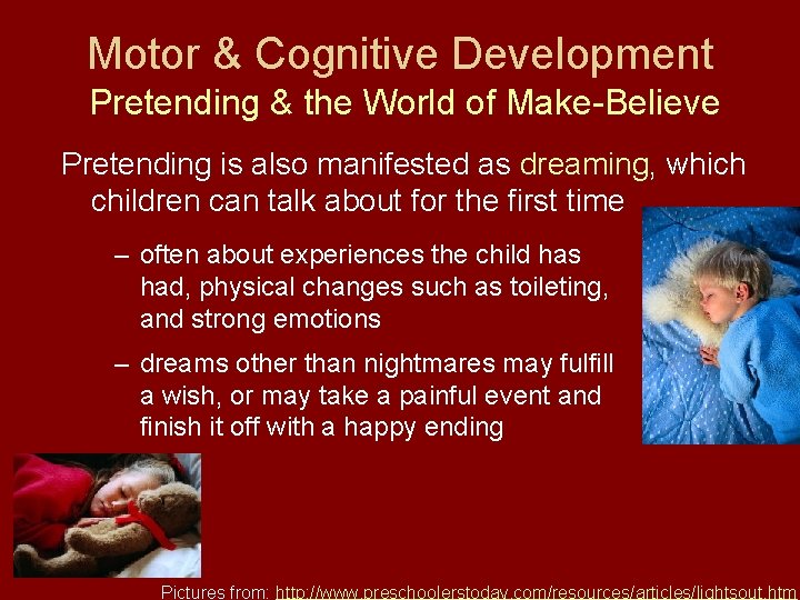 Motor & Cognitive Development Pretending & the World of Make-Believe Pretending is also manifested