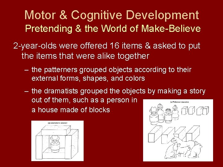 Motor & Cognitive Development Pretending & the World of Make-Believe 2 -year-olds were offered