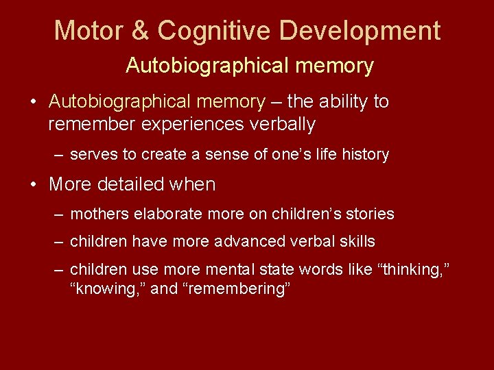 Motor & Cognitive Development Autobiographical memory • Autobiographical memory – the ability to remember