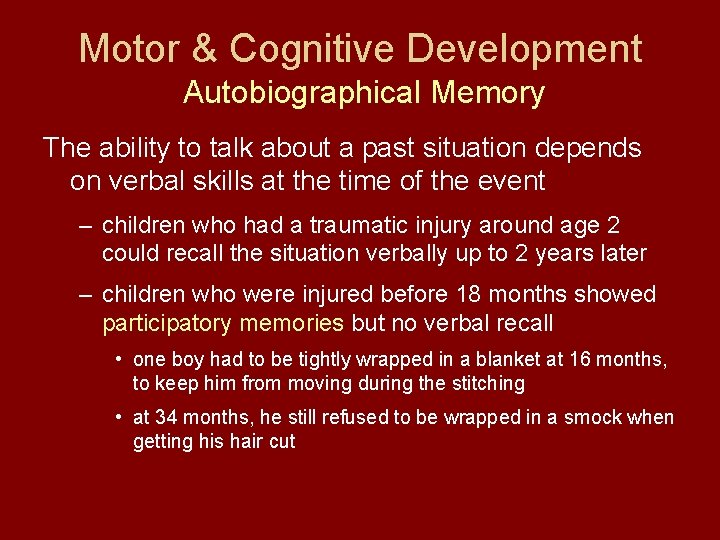 Motor & Cognitive Development Autobiographical Memory The ability to talk about a past situation