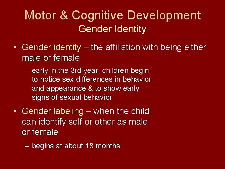 Motor & Cognitive Development Gender Identity • Gender identity – the affiliation with being