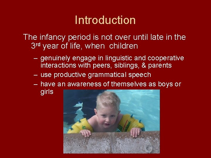 Introduction The infancy period is not over until late in the 3 rd year