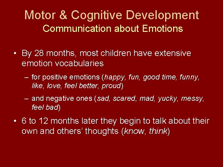 Motor & Cognitive Development Communication about Emotions • By 28 months, most children have