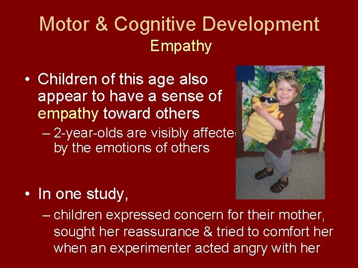Motor & Cognitive Development Empathy • Children of this age also appear to have