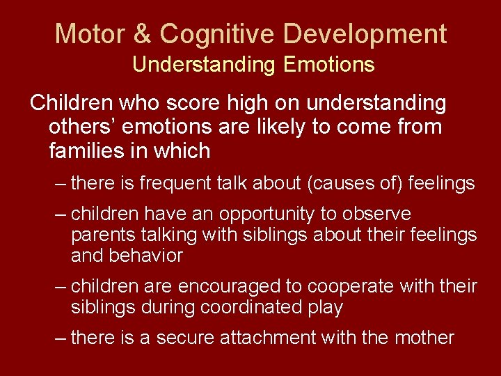 Motor & Cognitive Development Understanding Emotions Children who score high on understanding others’ emotions
