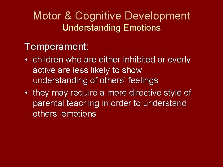 Motor & Cognitive Development Understanding Emotions Temperament: • children who are either inhibited or