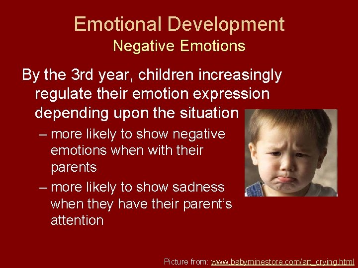 Emotional Development Negative Emotions By the 3 rd year, children increasingly regulate their emotion