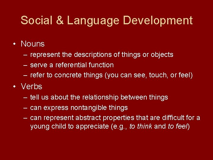Social & Language Development • Nouns – represent the descriptions of things or objects