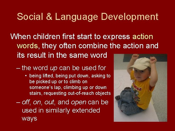 Social & Language Development When children first start to express action words, they often