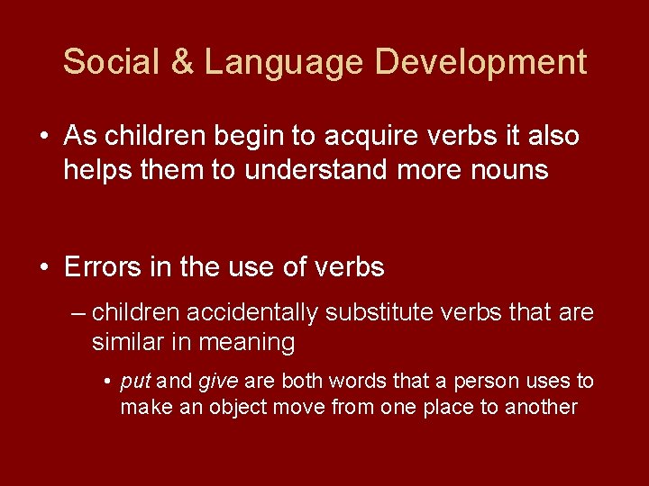 Social & Language Development • As children begin to acquire verbs it also helps