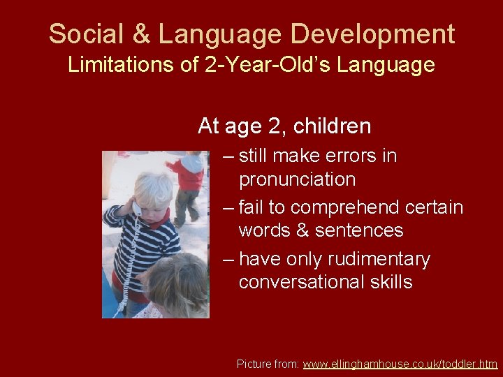 Social & Language Development Limitations of 2 -Year-Old’s Language At age 2, children –